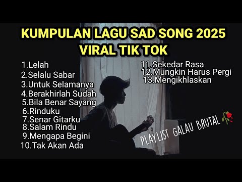 KUMPULAN LAGU SAD SONGS VIRAl TIK TOK 2025 /playlist lagu pop galau Indonesia terpopuler dan terbaru