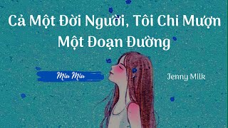 Cả Một Đời Người, Tôi Chỉ Mượn Một Đoạn Đường | Cover - Jenny Milk (Vietsub)