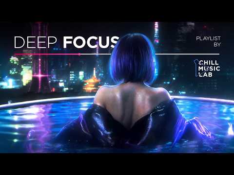 Chill Music — Deep Focus & Inspirational Mix