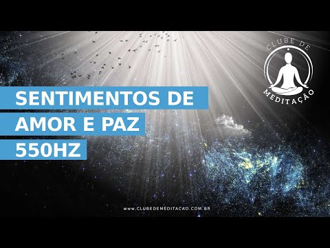 SENTIMENTOS DE AMOR E PAZ 550HZ