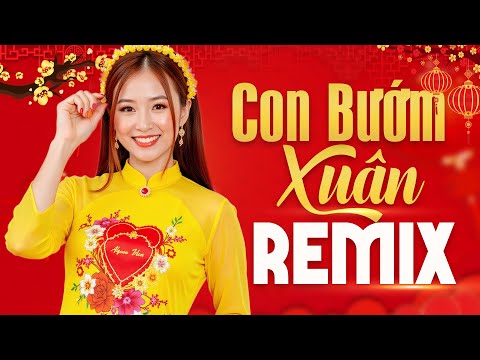 CON BƯỚM XUÂN REMIX - Liên Khúc Nhạc Xuân 2025 Remix KHÔNG QUẢNG CÁO - Nhạc Tết Sôi Động Nhất