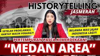 PERTEMPURAN "MEDAN AREA." | #HistoryTellingJASMERAH