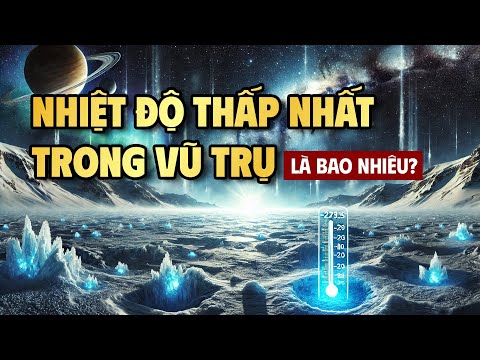 Nhiệt độ thấp nhất trong vũ trụ là bao nhiêu? | THKT