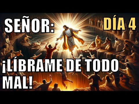SEÑOR: ¡LÍBRAME DE TODO MAL! | 7 DÍAS PARA PROTEGERNOS Y LIBERARNOS DE TODO MAL | DÍA 4