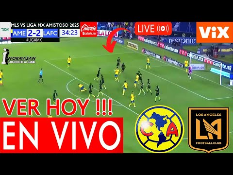 AMERICA VS. LAFC EN VIVO, donde ver, a que hora juega América vs Los Angeles Partido Amistoso TV USA