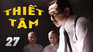 THIẾT TÂM TẬP 27 - Phim Hành Động Thời Chiến Cực Đã Mắt (Thuyết Minh)