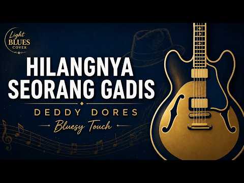 HILANGNYA SEORANG GADIS - Deddy Dores (Bluesy by BLUESIFY) | Light Modern Blues Cover