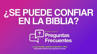 ¿Se puede confiar en la Biblia? | Serie: Preguntas Frecuentes