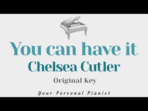 You can have it – Chelsea Cutler (Original Key Karaoke) – Piano Instrumental Cover with Lyrics