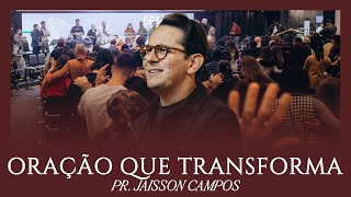Oração que transforma - Pr. Jaisson Campos