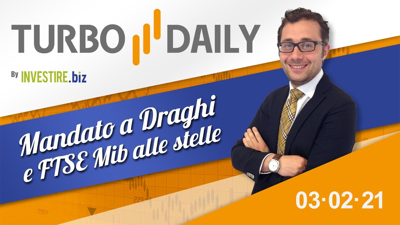 Turbo Daily 03.02.2021 - Mandato a Draghi e FTSE Mib alle stelle