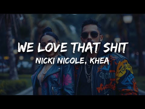 Nicki Nicole, Khea - WE LOVE THAT SHIT (Letra)