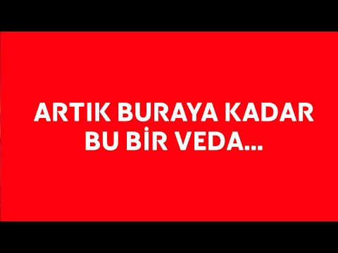 YOLCULUĞUMUZ BURAYA KADARMIŞ BU BİR VEDA DEĞİL!