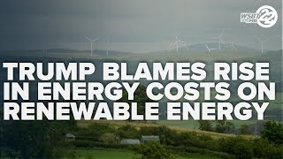 Trump blames rising electricity prices on renewable energy