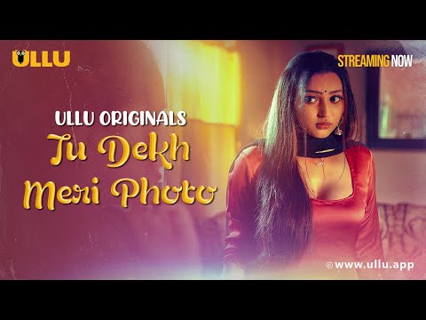 Tu Dekh Meri Photo | Part - 01 | Streaming Now-To Watch Full Episode, Download & Subscribe To Ullu