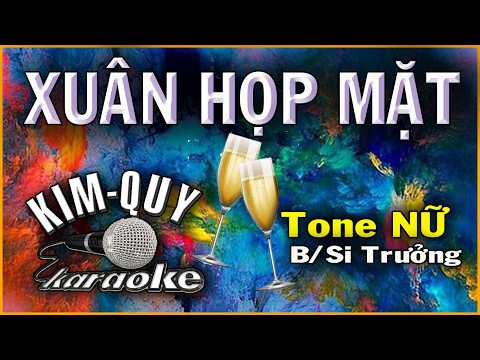 Karaoke XUÂN HỌP MẶT (Văn Phụng) Điệu DISCO – Tone NỮ  Soprano (B/Si Trưởng) KIM QUY KARAOKE