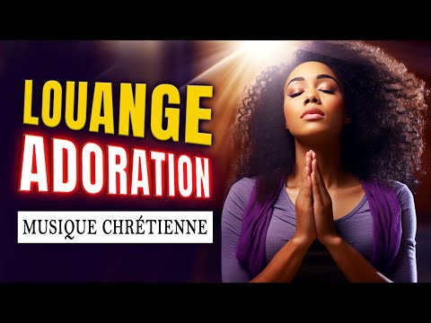 MUSIQUE LOUANGE ET ADORATION CHRETIENNE MATIN PRIÈRE POUR LA FORCE ♫ CÉLÈBRES CHANTS D'ÉGLISE 2024