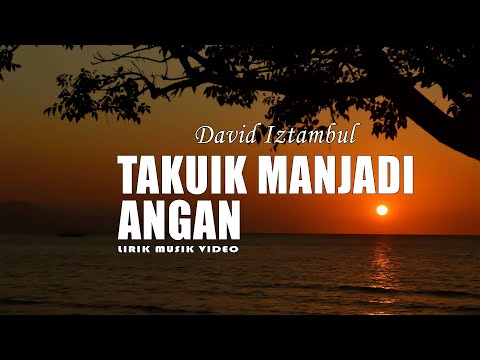 David Iztambul - Takuik Manjadi Angan (Liryk Music Video)