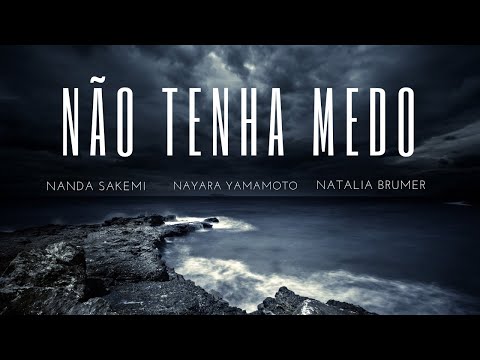 Não tenha medo | Nanda Sakemi, Nayara Yamamoto, Natália Brumer