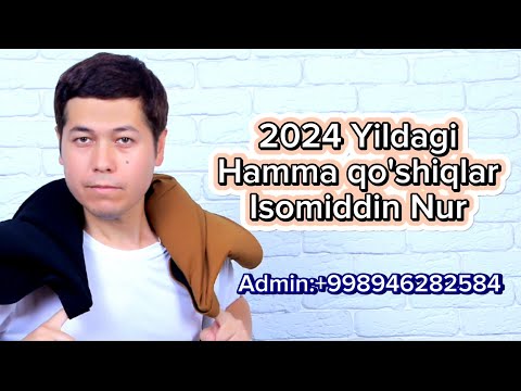 Isomiddin Nur 2024 Yildagi hamma qo'shiqlari