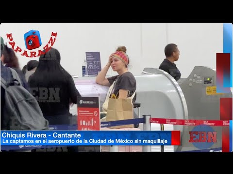 🔥CHIQUIS RIVERA COMO NUNCA, LA CAPTAMOS SIN GOTA DE MAQUILLAJE EN EL AEROPUERTO✈️ | Paparazzi 📸