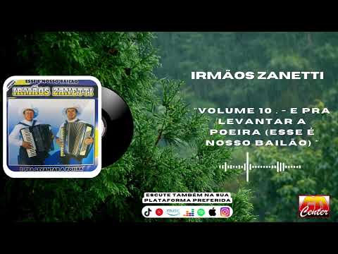 Irmãos Zanetti - Volume 10 . - E Pra Levantar a Poeira (Esse é nosso bailão) (CD COMPLETO)