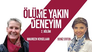 Ölüm Sonrası Alemlere Yolculuk | Maureen Venselaar | Deniz Erten | 2. Bölüm