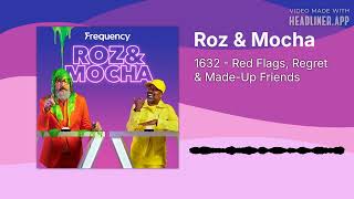 1632 - Red Flags, Regret & Made-Up Friends | Roz & Mocha