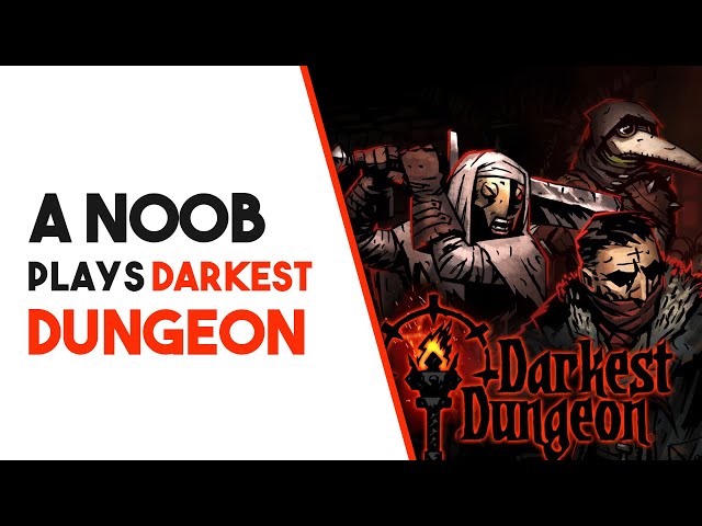 Darkest Dungeon: A Noobs Journey In Darkest Dungeon