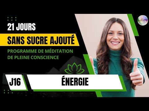 J16 - Méditation Énergie | PROGRAMME GRATUIT 21 JOURS SANS SUCRE AJOUTÉ