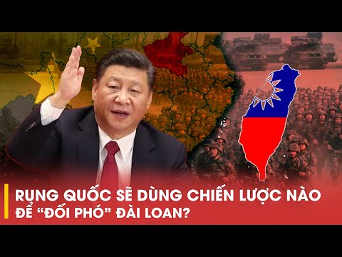 TRUNG QUỐC SẼ DÙNG CHIẾN LƯỢC NÀO ĐỂ “ĐỐI PHÓ” ĐÀI LOAN?