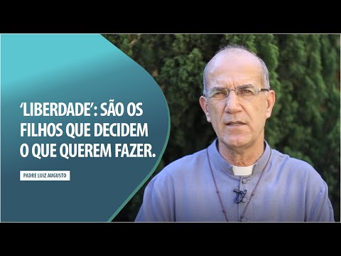 Padre Luiz Augusto: Liberdade, filhos que decidem o que querem fazer