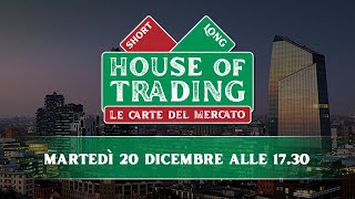 House of Trading: ultima puntata del 2022 con sfida Serafini e Lanati