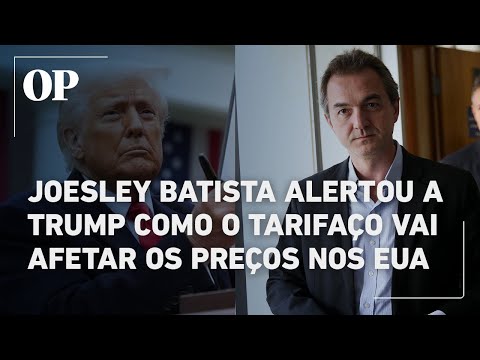 Em conversa sobre tarifas, Joesley Batista detalhou a Trump como tarifaço pode afetar preços nos EUA
