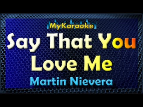 Say That You Love Me – Karaoke version in the style of Martin Nievera