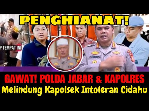 Kapolda Jabar & Kapolsed diduga bela dan lindungi Kapolsek intoleran cidahu