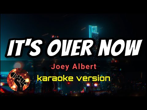 IT'S OVER NOW - JOEY ALBERT (karaoke version)