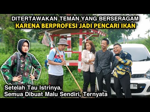 DITERTAWAKAN TEMAN YANG BERSERAGAM KARENA BERPROFESI JADI PENCARI IKAN ! SETELAH TAU ISTRINYA,,