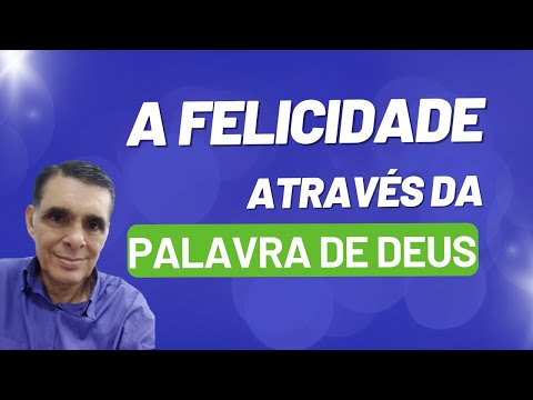 A FELICIDADE ATRAVÉS DA PALAVRA DE DEUS