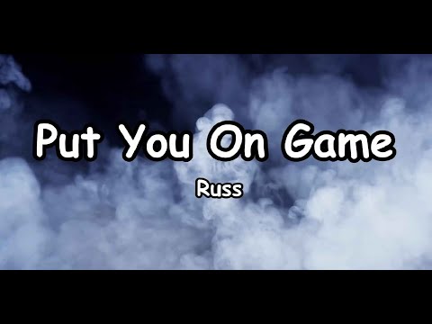 Russ - Put you On Game // Lyrics HD