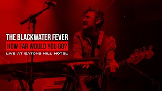 The Blackwater Fever "How Far Would You Go?" live at Eatons Hill Hotel