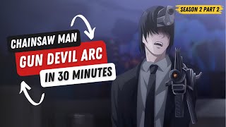 Chainsaw Man Season 2 Part 2 - Gun Devil Arc Explained in 30 Minutes