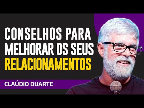 Cláudio Duarte - CONSELHOS PARA DESENVOLVER SEUS RELACIONAMENTOS EM 2025