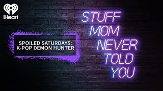 Spoiled Saturdays: K-Pop Demon Hunter | STUFF MOM NEVER TOLD YOU