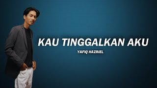 Kau Tinggalkan Aku - Yafiq Hazriel | Jiwang Lirik