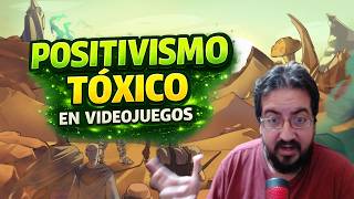 El problema del positivismo tóxico en el desarrollo de videojuegos