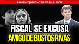 🔴 7 MESES SIN JUSTICIA | Paloma y Josué: Fiscal se excusa y revela vínculos con Bustos Rivas
