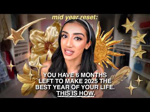 MID YEAR RESET: you have 6 months LEFT to make 2025 the BEST year yet. This is how.