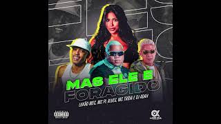 MC TRÓIA, LUKÃO MEC, MC PL ALVES E DJ ADAH - MAS ELE É FORAGIDO ( ÁUDIO OFICIAL )
