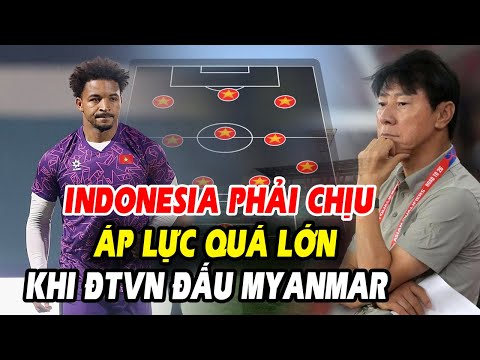 🔥Indonesia lâm vào tình thế khó, ĐT Việt Nam sắp ghi cột mốc sau trận đấu với Myanmar